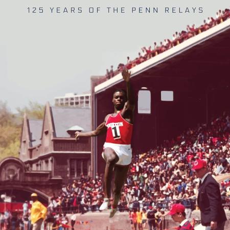 The Carnival - 125 years of the Penn Relays